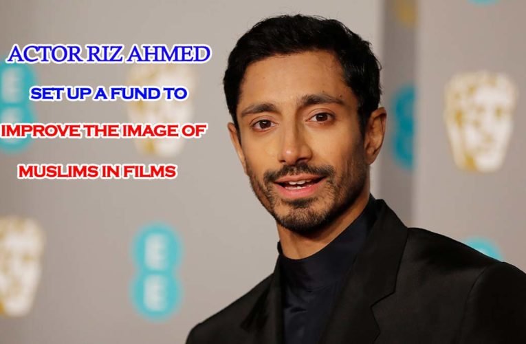 Actor Riz Ahmed set up a fund to improve the image of Muslims in films