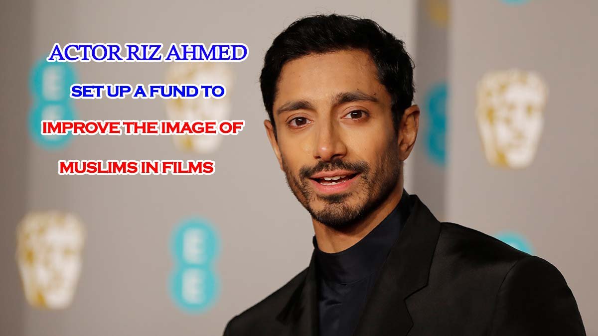 Actor Riz Ahmed set up a fund to improve the image of Muslims in films