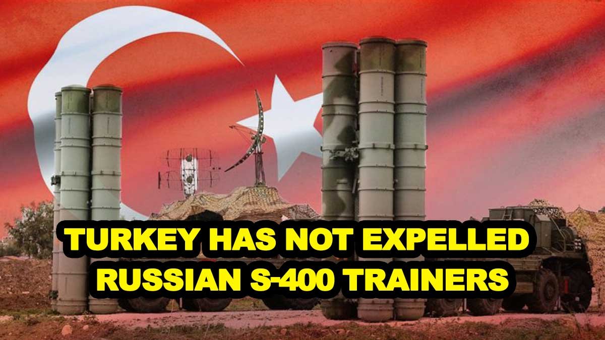 Turkey has not expelled Russian S-400 trainers