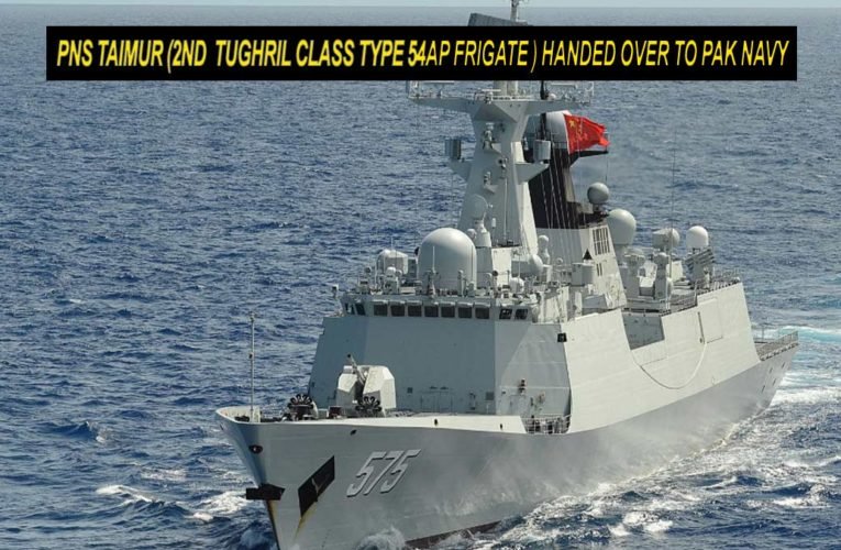 PNS Taimur (2nd  Tughril class type 54ap frigate ) Handed Over to Pak Navy